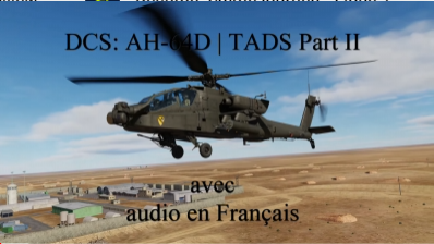 DCS : Videos AH-64D en francais par Kervinou - TADS -